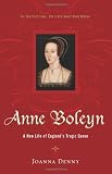 Anne Boleyn: A New Life of England's Tragic Queen