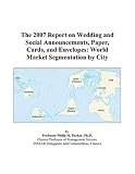 The 2007 Report On Wedding And Social Announcements Paper Cards And Envelopes World Market Segmentation By City