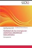 Calidad de la energía en sistemas eléctricos industriales: Guía general (Spanish Edition)