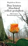 Den letzten Abschied selbst gestalten. Alternative Bestattungsformen