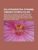Galatasaray'da oynam yabanc futbolcular: Harry Kewell, Gheorghe Hagi, Milan Baro, Abdul Kader Keita (Turkish Edition)