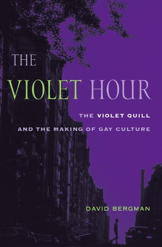 The Violet Hour: The Violet Quill and the Making of Gay Culture (Between Men~Between Women: Lesbian and Gay Studies), by David Bergman The Violet Hour: The Violet Quill and the Making of Gay Culture (Between Men~Between Women: Lesbian and Gay Studies), by David Bergman