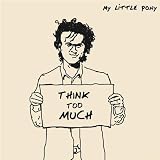 Think Too Much