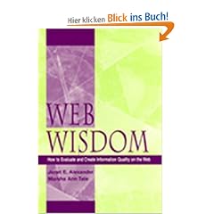 Web Wisdom: How to Evaluate and Create Information Quality on the Web, Second Edition: How to Evaluate and Create Information Quality in the Web