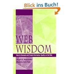 Web Wisdom: How to Evaluate and Create Information Quality on the Web, Second Edition: How to Evaluate and Create Information Quality in the Web