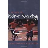 A Primer in Positive Psychology (Oxford Positive Psychology Series) ~ Christopher Peterson