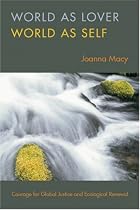World as Lover, World as Self: A Guide to Living Fully in Turbulent Times
