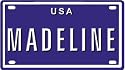MADELINE USA BIKE LICENSE PLATE. OVER 400 NAMES AVAILABLE. TYPE IN "NAME" USA PLATE IN SEARCH. YOUR NAME WILL SHOW UP.