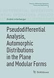Pseudodifferential Analysis, Automorphic Distributions in the Plane and Modular Forms (Pseudo-Differential Operators: Theory and Applications)-