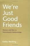 Were Just Good Friends: Women and Men in Nonromantic Relationships