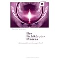 Der Lichtk�rper-Prozess: Gechannelt von Erzengel Ariel
