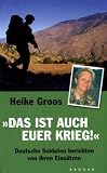 Das ist auch euer Krieg: Deutsche Soldaten berichten von ihren Einsätzen