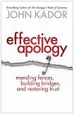 Effective Apology: Mending Fences, Building Bridges, and Restoring Trust (Bk Business)