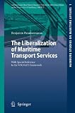 The Liberalization of Maritime Transport Services: With Special Reference to the WTO/GATS Framework (Hamburg Studies on Maritime Affairs)