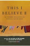 This I Believe II: More Personal Philosophies of Remarkable Men and Women