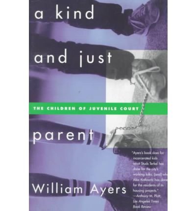 [ A Kind and Just Parent: The Children of Juvenile Court[ A KIND AND JUST PARENT: THE CHILDREN OF JUVENILE COURT ] By Ayers, William ( Author )Jun-01-1998 Paperback