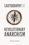 Cartography of Revolutionary Anarchism