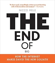 The End of Big: How the Internet Makes David the New Goliath The End of Big: How the Internet Makes David the New Goliath