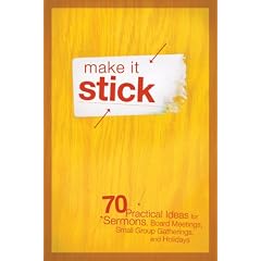 Make It Stick: 70 Practical Ideas for Sermons, Board Meetings, Small Group Gatherings, and Holidays