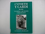 Cyfoeth y Cardi : ysgrifau ar hanes Ceredigion