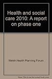 Health and social care 2010 : a report on phase one