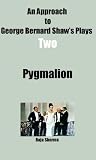 An Approach to George Bernard Shaws Plays-Two-Pygmalion