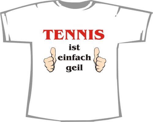 Tennis ist einfach geil; T-Shirt weiß