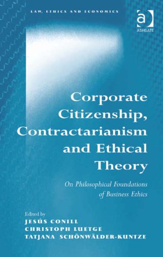 Corporate Citizenship, Contractarianism and Ethical Theory: On Philosophical Foundations of Business Ethics (Law, Ethics and Economics)B Corporate Citizenship, Contractarianism and Ethical Theory: On Philosophical Foundations of Business Ethics (Law, Ethics and Economics)B