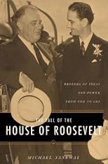 The Fall of the House of Roosevelt: Brokers of Ideas And Power from FDR to LBJ (Columbia Studies in Contemporary American History)
