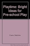 Playtime : bright ideas for pre-school play