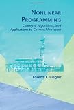 Nonlinear Programming: Concepts, Algorithms, and Applications to Chemical Processes (Mos-Siam Series on Optimization)