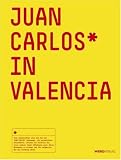 Juan Carlos in Valencia - Ein Reisebuch mit Stimmung - Der Stadtf�hrer mit Charme und Geheimtipps - : Ein Reisehandbuch mit Stimmung - Angel Bujones