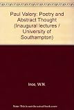 Paul Valéry, poetry and abstract thought : an inaugural lecture delivered at the University [of Southampton], 24th May 1973