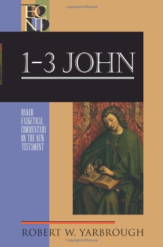 Robert W. Yarbrough: 1-3 John (Baker Exegetical Commentary on the New Testament)