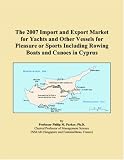The 2007 Import and Export Market for Yachts and Other Vessels for Pleasure or Sports Including Rowing Boats and Canoes in Cyprus