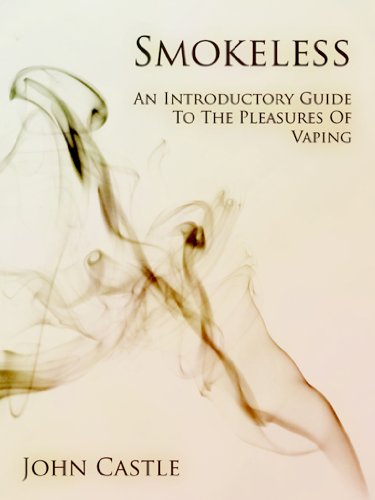 Smokeless: An Introductory Guide To The Pleasures Of Vaping