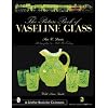 Picture Book of Vaseline Glass Edition (A Schiffer Book for Collectors), 2nd Revised and Expanded Edition