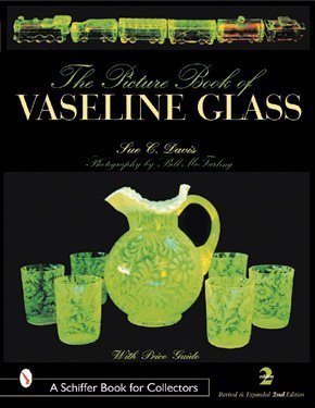 Picture Book of Vaseline Glass Edition (A Schiffer Book for Collectors), 2nd Revised and Expanded Edition