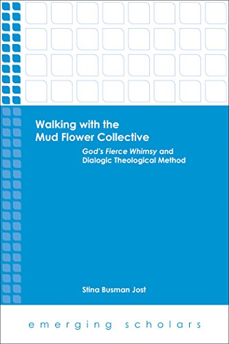 Walking with the Mud Flower Collective: God's Fierce Whimsy and Dialogic Theological Method (Emerging Scholars)