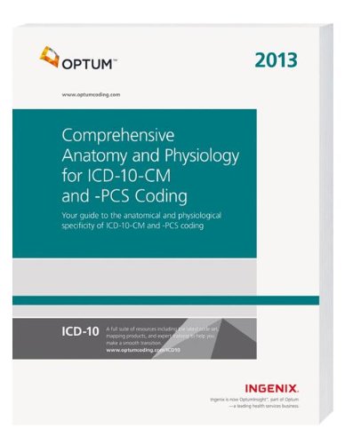 Comprehensive Anatomy and Physiology for ICD-10-CM and PCS Coding--2013