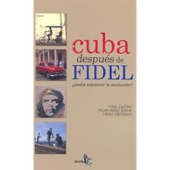 CUBA DESPUES DE FIDEL. Ã‚Â¿PODRA SOBREVIVIR LA REVOLUCION?