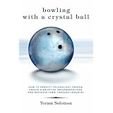 Bowling with a Crystal Ball: How to predict technology trends, create disruptive implementations and navigate them through industry