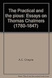 The Practical and the pious : essays on Thomas Chalmers (1780-1847)
