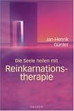 Die Seele heilen mit Reinkarnationstherapie - Jan H. G&uuml;nter