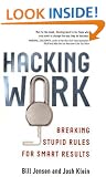 Hacking Work: Breaking Stupid Rules for Smart Results