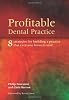 Profitable Dental Practice: 8 Strategies for Building a Practice That Everyone Loves to Visit