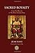 Sacred Royalty: From the Pharaoh to the Most Christian King