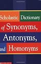Scholastic Dictionary of Synonyms, Antonyms, and Homonyms