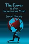 The Power of Your Subconscious Mind
