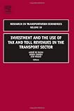 Investment and the use of Tax and Toll Revenues in the Transport Sector, Volume 19 (Research in Transportation Economics)